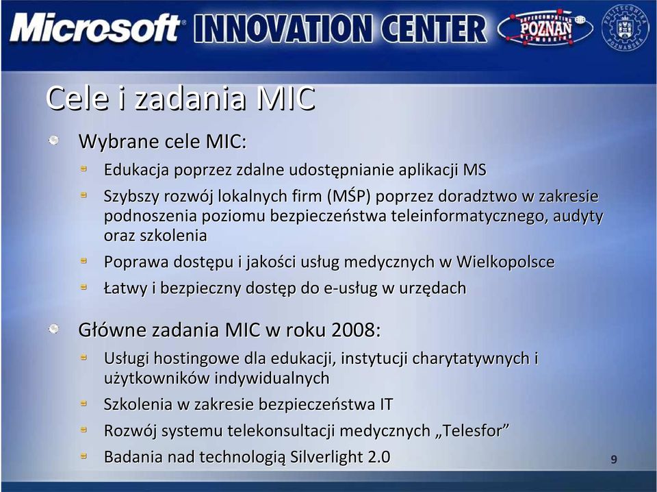 Łatwy i bezpieczny dostęp do e-usług e w urzędach Główne zadania MIC w roku 2008: Usługi hostingowe dla edukacji, instytucji charytatywnych i