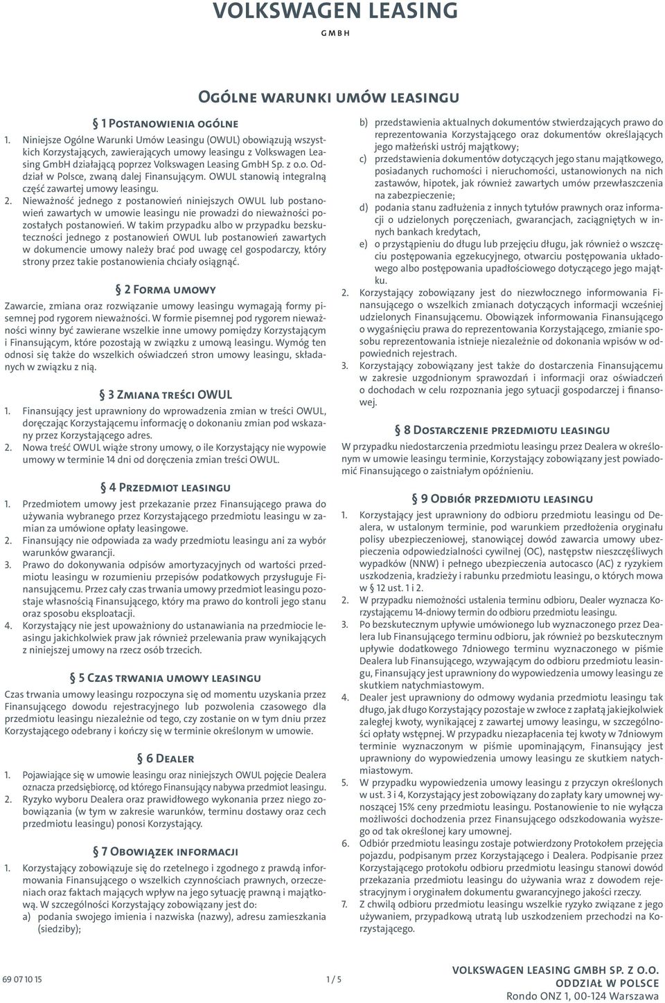 OWUL stanowią integralną część zawartej umowy 2. Nieważność jednego z postanowień niniejszych OWUL lub postanowień zawartych w umowie leasingu nie prowadzi do nieważności pozostałych postanowień.