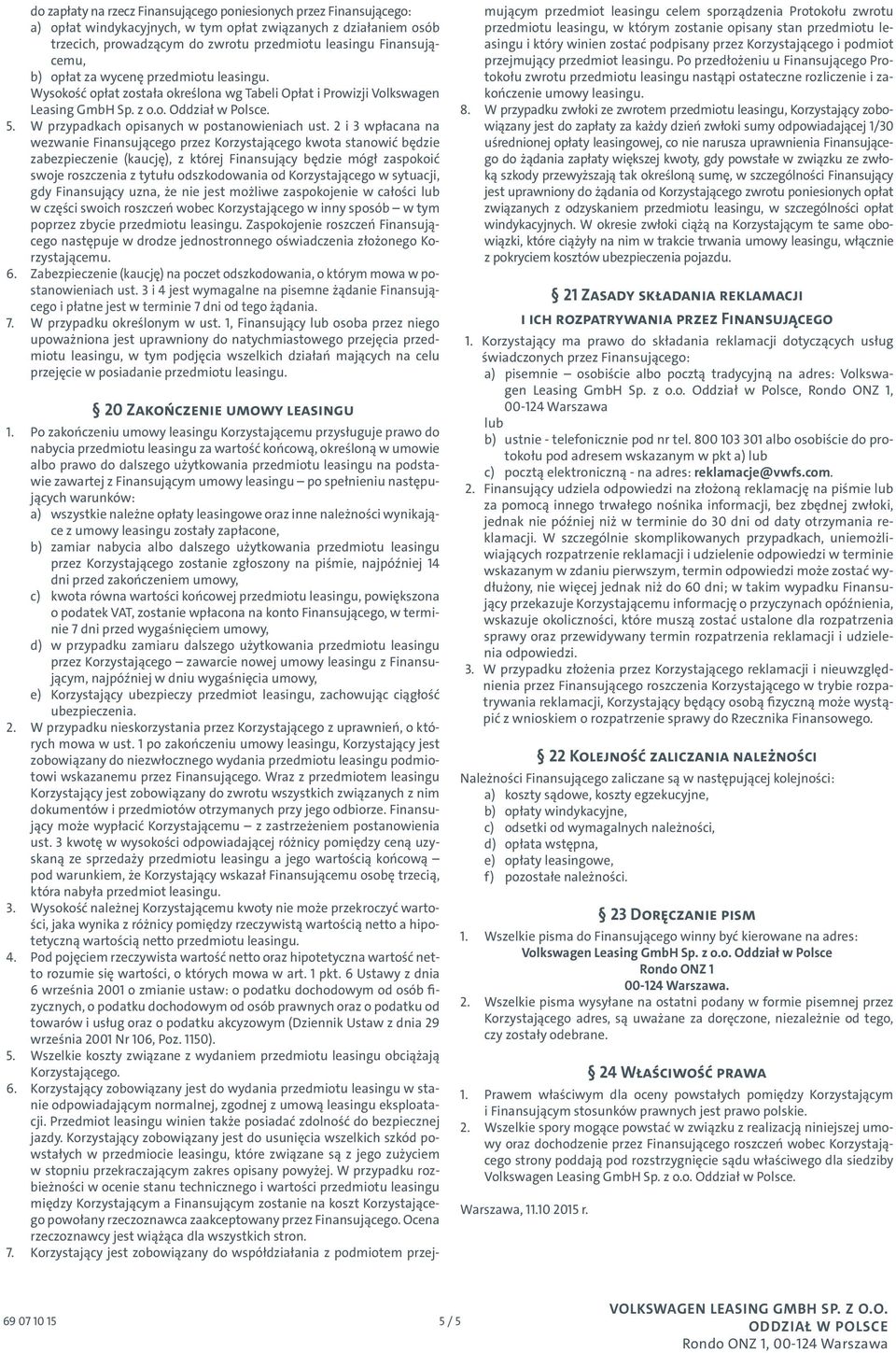 2 i 3 wpłacana na wezwanie Finansującego przez Korzystającego kwota stanowić będzie zabezpieczenie (kaucję), z której Finansujący będzie mógł zaspokoić swoje roszczenia z tytułu odszkodowania od