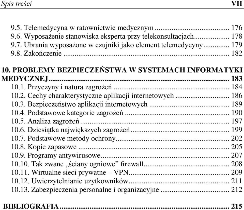 .. 186 10.3. Bezpieczeństwo aplikacji internetowych... 189 10.4. Podstawowe kategorie zagrożeń... 190 10.5. Analiza zagrożeń... 197 10.6. Dziesiątka największych zagrożeń... 199 10.7. Podstawowe metody ochrony.