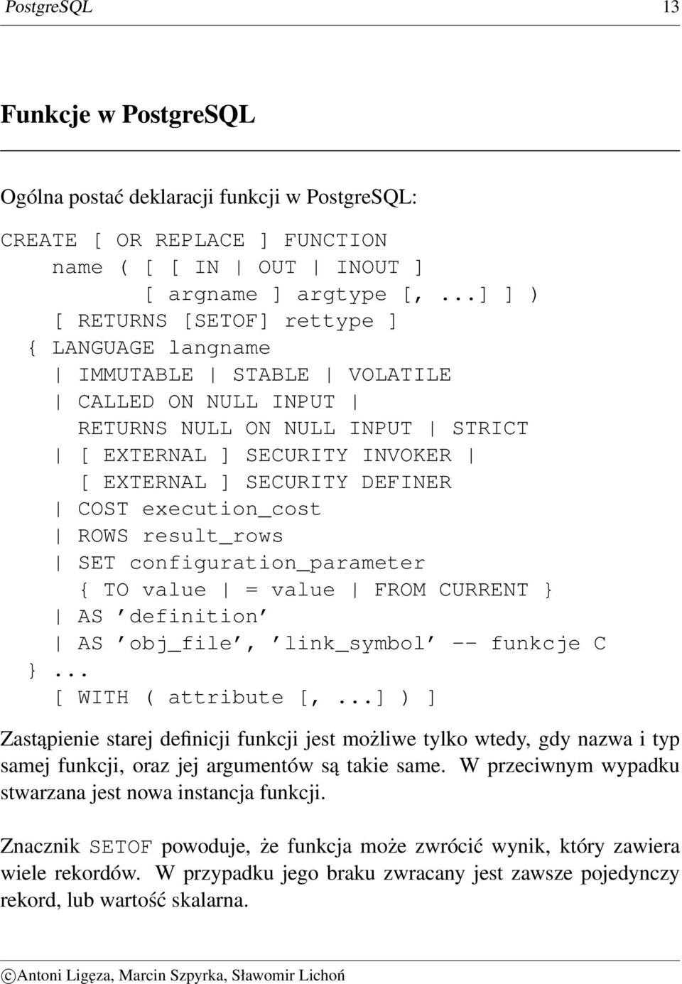 COST execution_cost ROWS result_rows SET configuration_parameter { TO value = value FROM CURRENT } AS definition AS obj_file, link_symbol -- funkcje C }... [ WITH ( attribute [,.