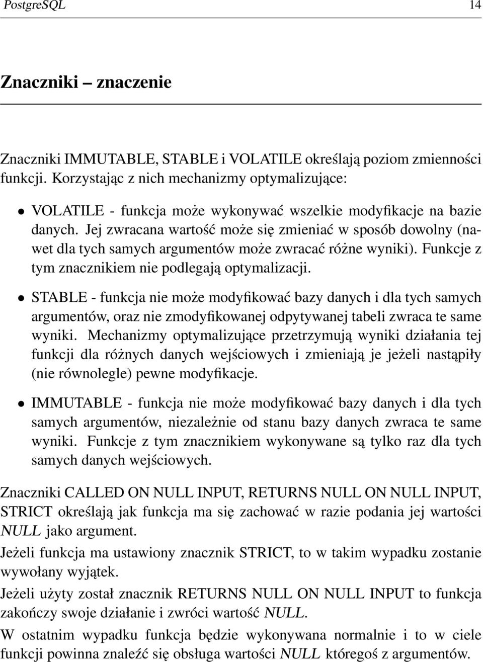 Jej zwracana wartość może się zmieniać w sposób dowolny (nawet dla tych samych argumentów może zwracać różne wyniki). Funkcje z tym znacznikiem nie podlegają optymalizacji.