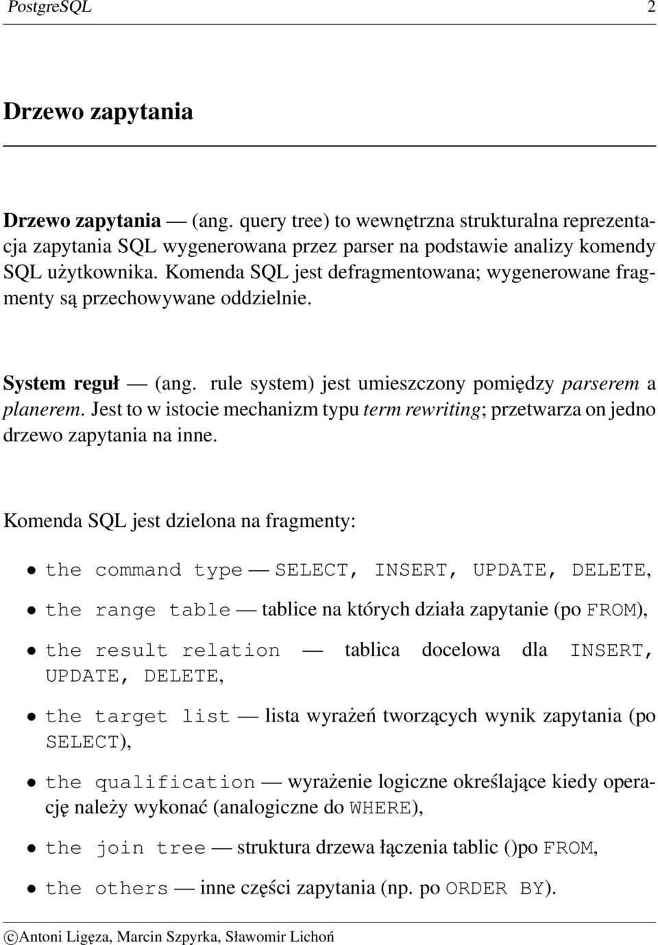 Jest to w istocie mechanizm typu term rewriting; przetwarza on jedno drzewo zapytania na inne.