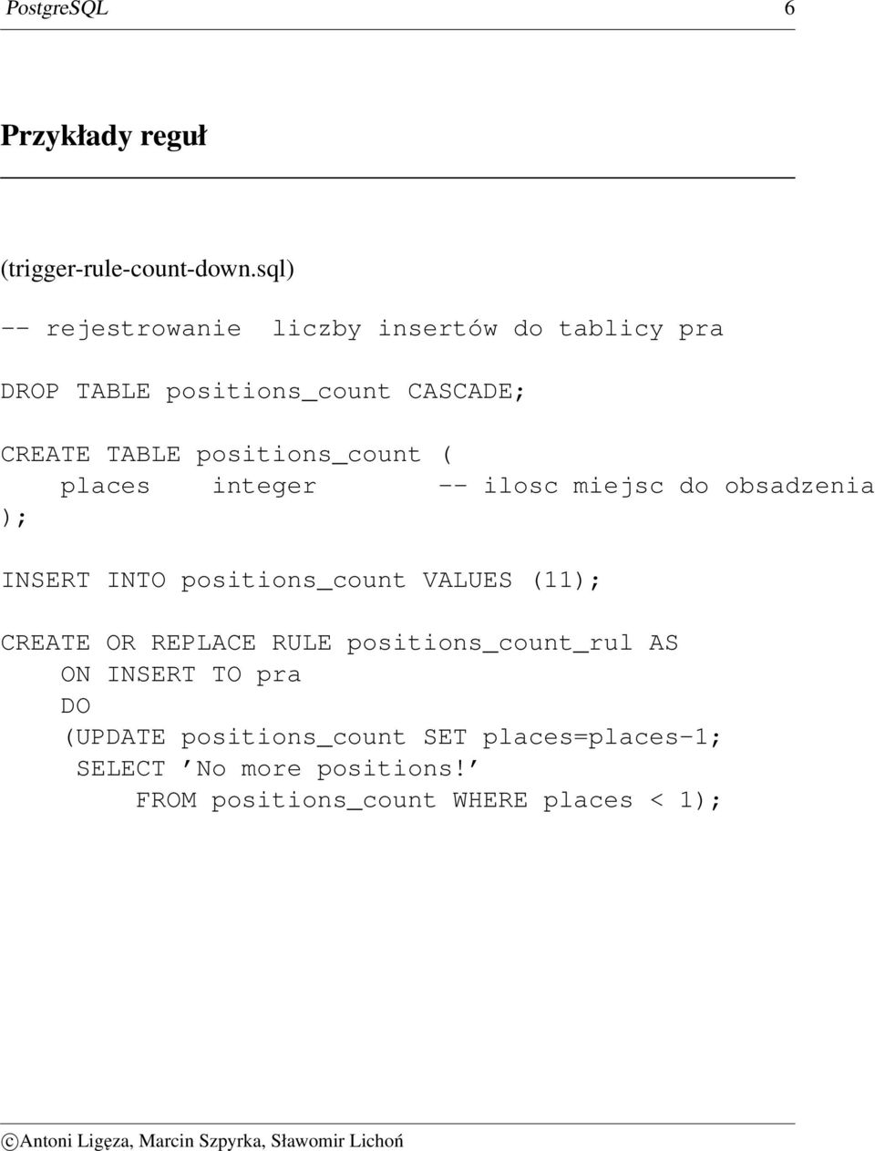 positions_count ( places integer -- ilosc miejsc do obsadzenia ); INSERT INTO positions_count VALUES (11);