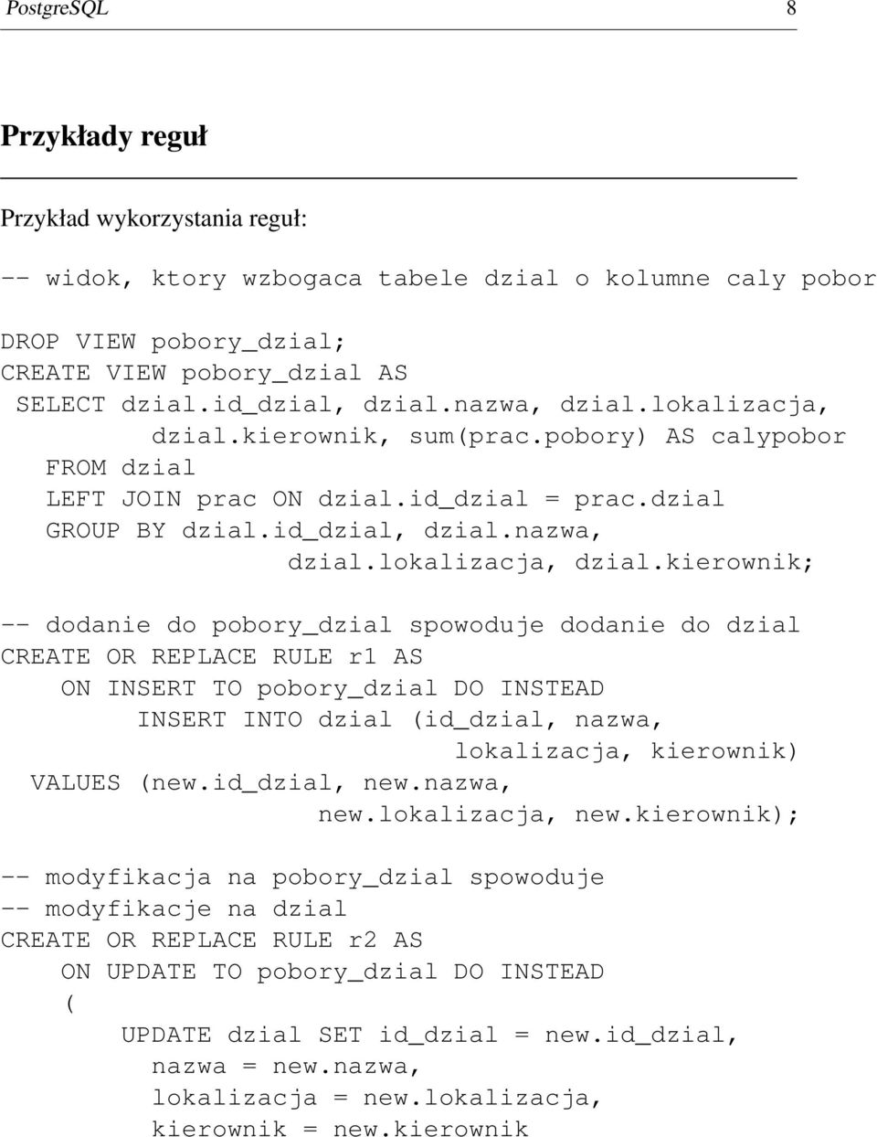 kierownik, sum(prac.pobory) AS calypobor FROM dzial LEFT JOIN prac ON dzial.id_dzial = prac.dzial GROUP BY dzial.id_dzial, dzial.