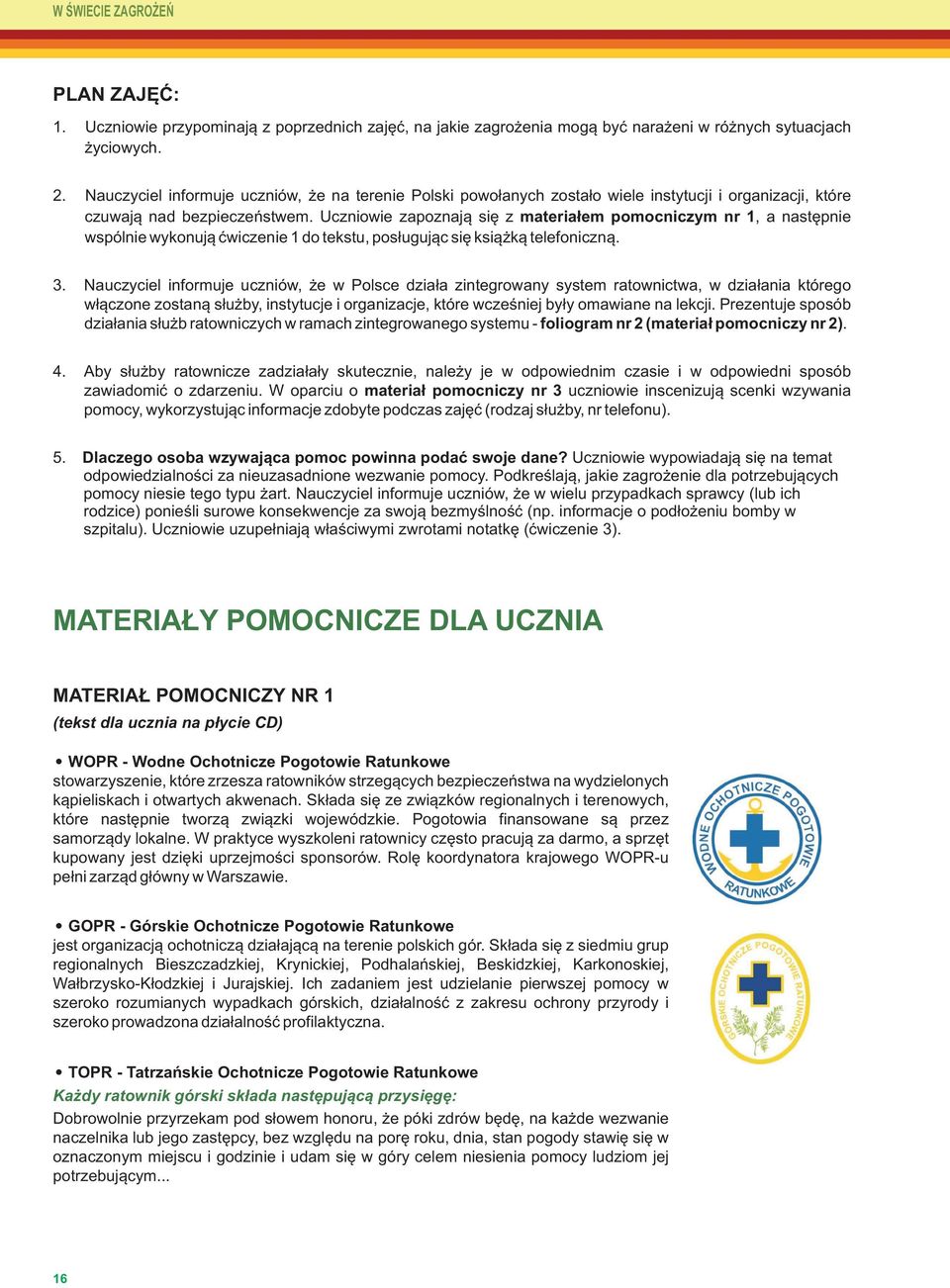 Uczniowie zapoznają się z materiałem pomocniczym nr 1, a następnie wspólnie wykonują ćwiczenie 1 do tekstu, posługując się książką telefoniczną. 3.