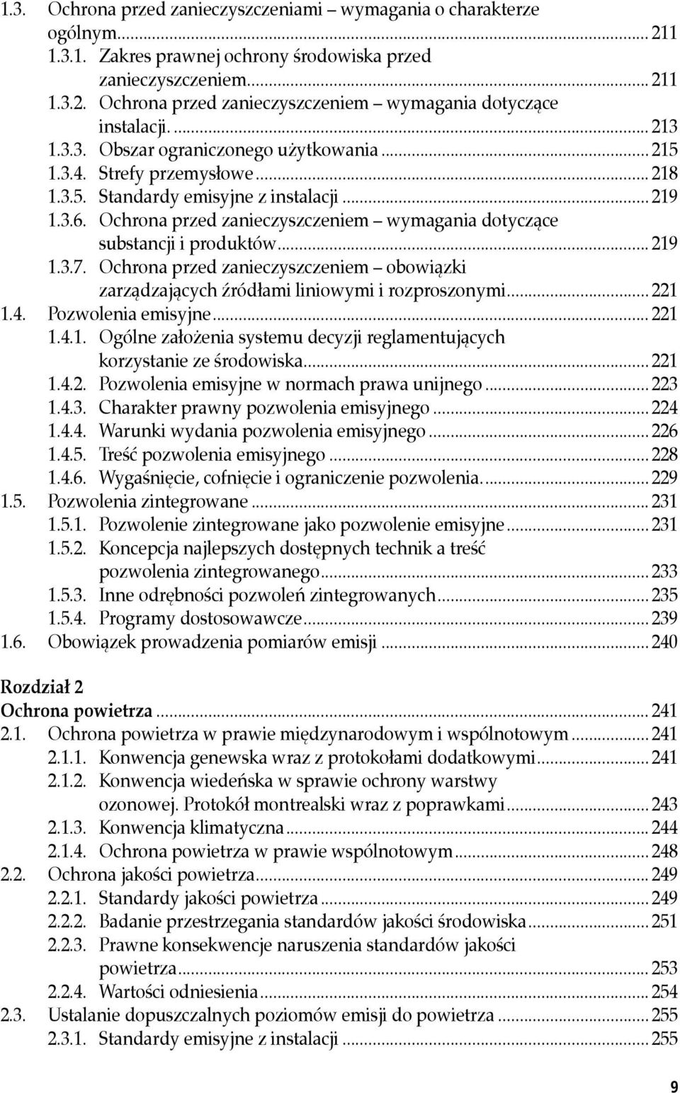 Ochrona przed zanieczyszczeniem wymagania dotyczące substancji i produktów... 219 1.3.7. Ochrona przed zanieczyszczeniem obowiązki zarządzających źródłami liniowymi i rozproszonymi... 221 1.4.