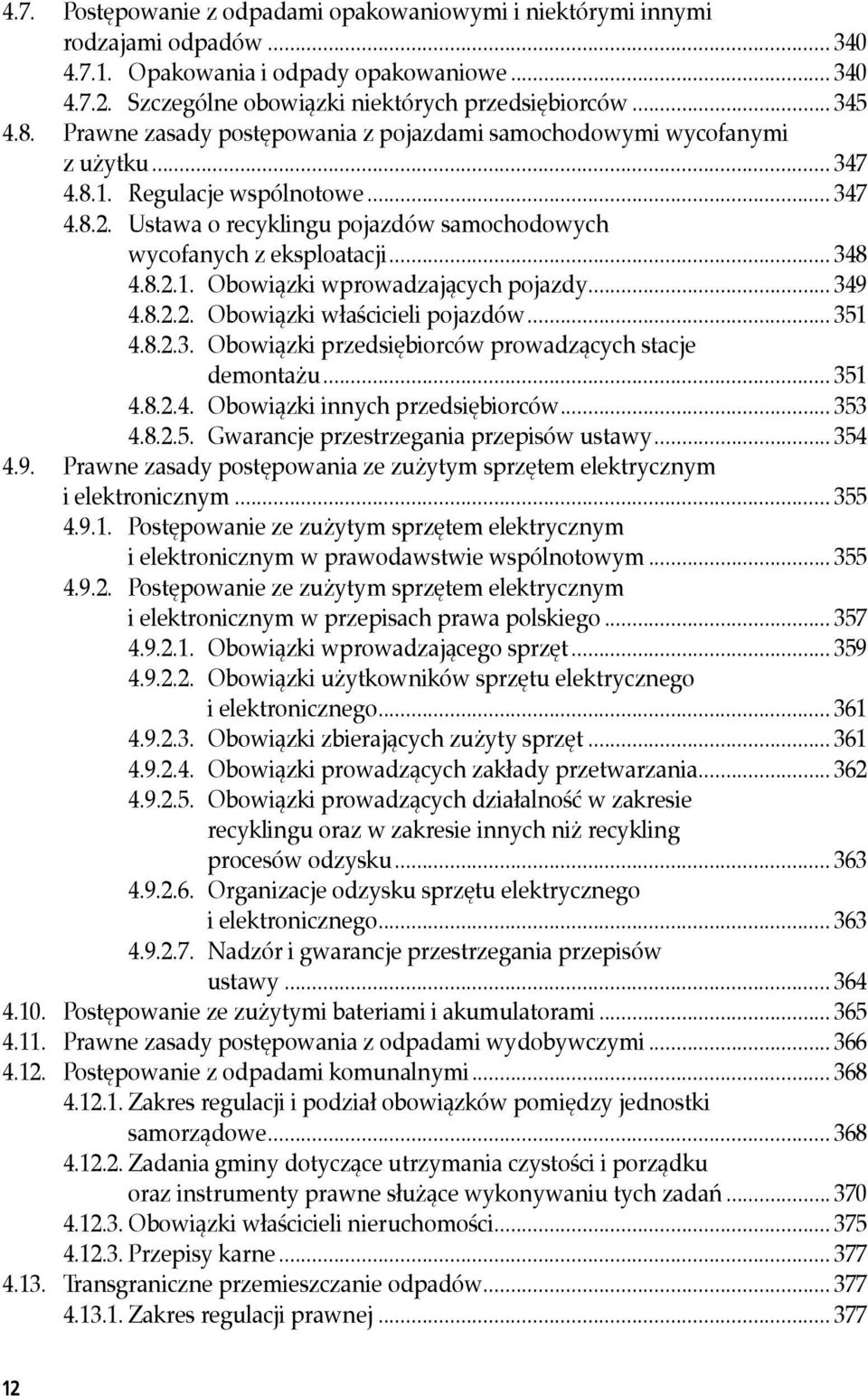 .. 348 4.8.2.1. Obowiązki wprowadzających pojazdy... 349 4.8.2.2. Obowiązki właścicieli pojazdów... 351 4.8.2.3. Obowiązki przedsiębiorców prowadzących stacje demontażu... 351 4.8.2.4. Obowiązki innych przedsiębiorców.