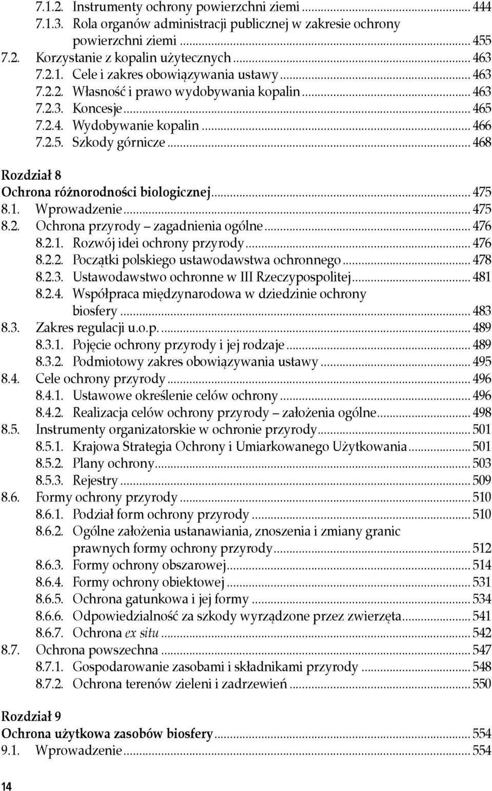 1. Wprowadzenie... 475 8.2. Ochrona przyrody zagadnienia ogólne... 476 8.2.1. Rozwój idei ochrony przyrody... 476 8.2.2. Początki polskiego ustawodawstwa ochronnego... 478 8.2.3.