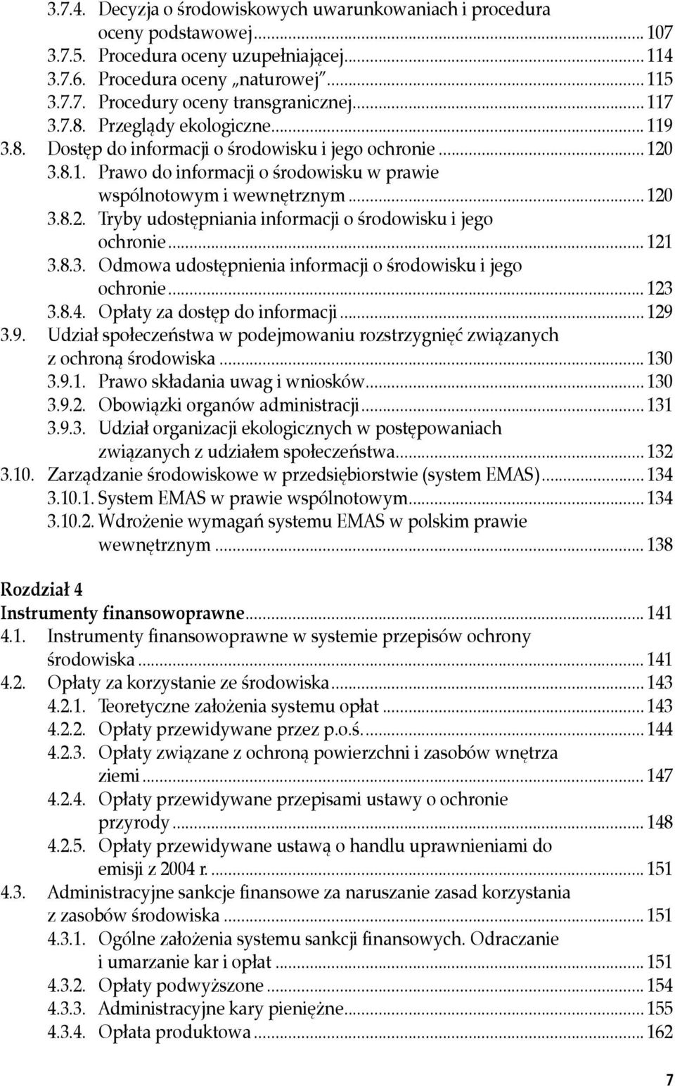 .. 121 3.8.3. Odmowa udostępnienia informacji o środowisku i jego ochronie... 123 3.8.4. Opłaty za dostęp do informacji... 129 