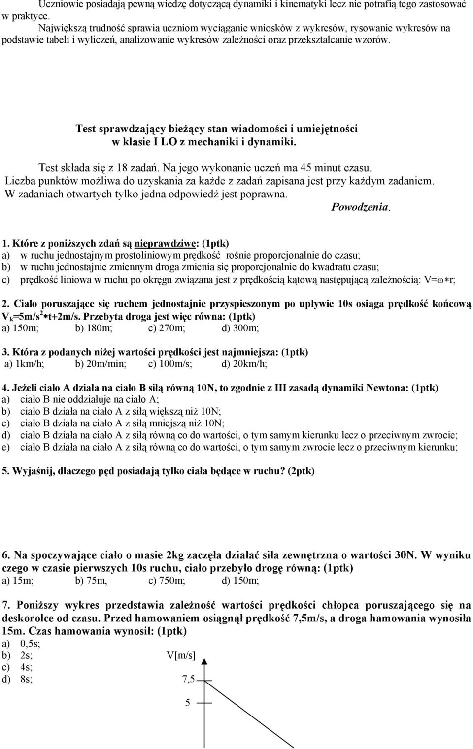 Test sprawdzający bieżący stan wiadomości i umiejętności w klasie I LO z mechaniki i dynamiki. Test składa się z 8 zadań. Na jego wykonanie uczeń ma 45 minut czasu.