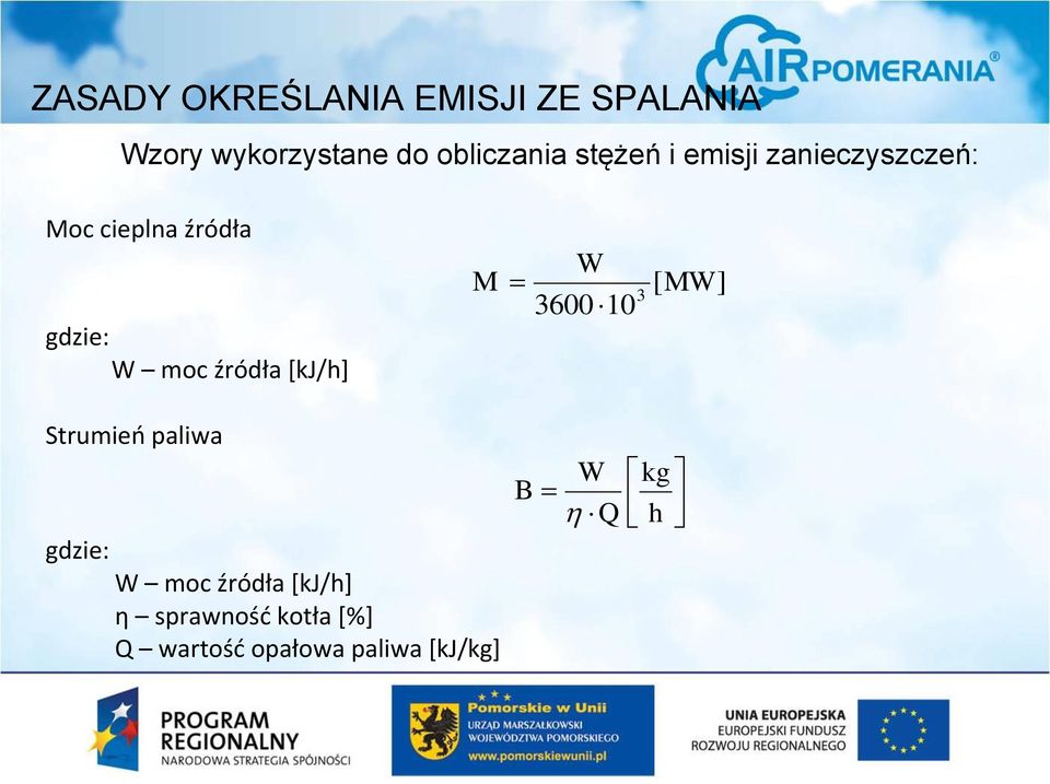 źródła [kj/h] M W [ MW ] 3 3600 10 Strumień paliwa gdzie: W moc