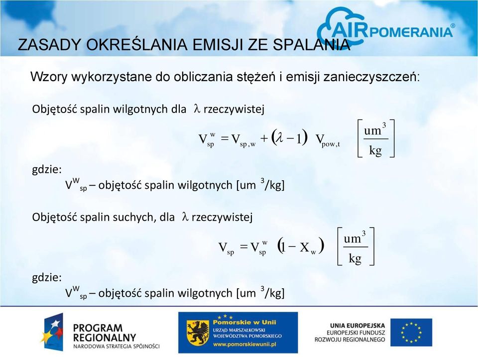 sp, w 1 gdzie: V W sp objętość spalin wilgotnych [um 3 /kg] Objętość spalin suchych, dla