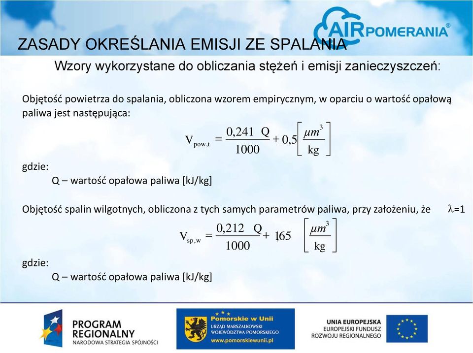 µm V + pow, t 0, 5 1000 kg gdzie: Q wartość opałowa paliwa [kj/kg] Objętość spalin wilgotnych, obliczona z tych