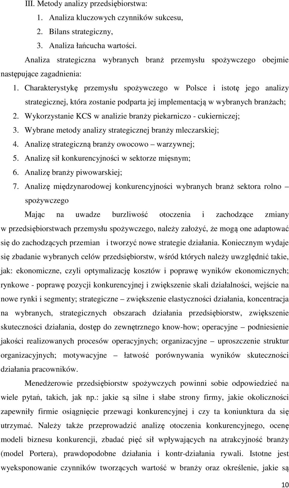 Charakterystykę przemysłu spożywczego w Polsce i istotę jego analizy strategicznej, która zostanie podparta jej implementacją w wybranych branżach; 2.