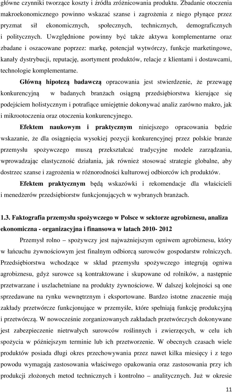 Uwzględnione powinny być także aktywa komplementarne oraz zbadane i oszacowane poprzez: markę, potencjał wytwórczy, funkcje marketingowe, kanały dystrybucji, reputację, asortyment produktów, relacje