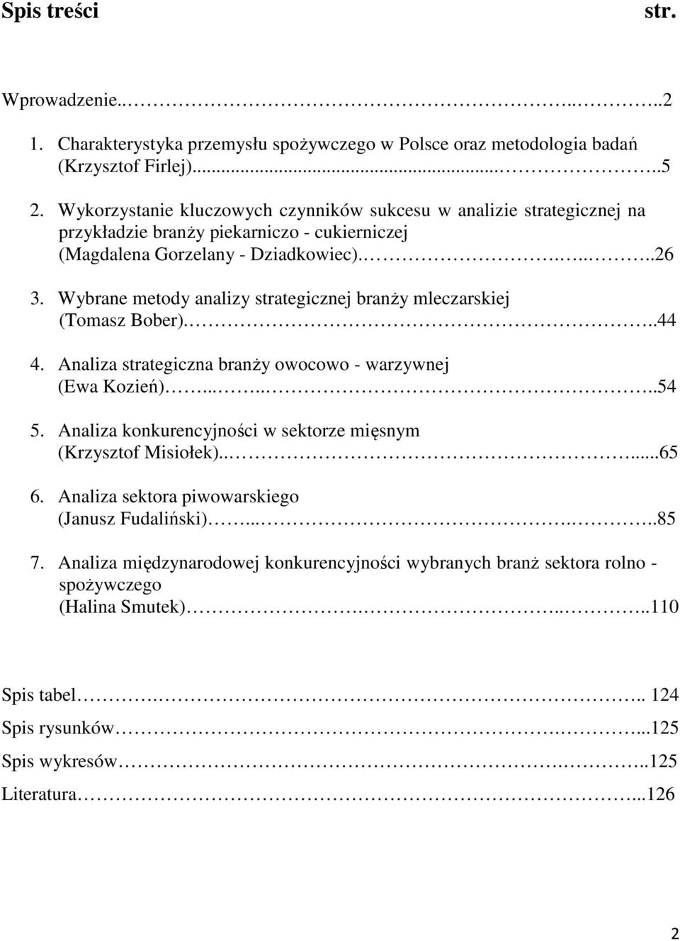 Wybrane metody analizy strategicznej branży mleczarskiej (Tomasz Bober)...44 4. Analiza strategiczna branży owocowo - warzywnej (Ewa Kozień).......54 5.