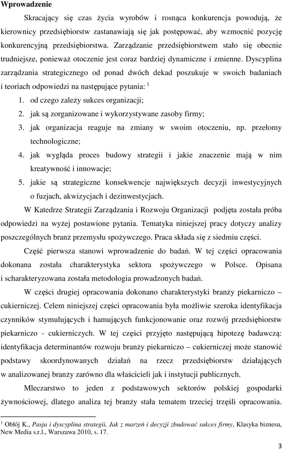 Dyscyplina zarządzania strategicznego od ponad dwóch dekad poszukuje w swoich badaniach i teoriach odpowiedzi na następujące pytania: 1 1. od czego zależy sukces organizacji; 2.