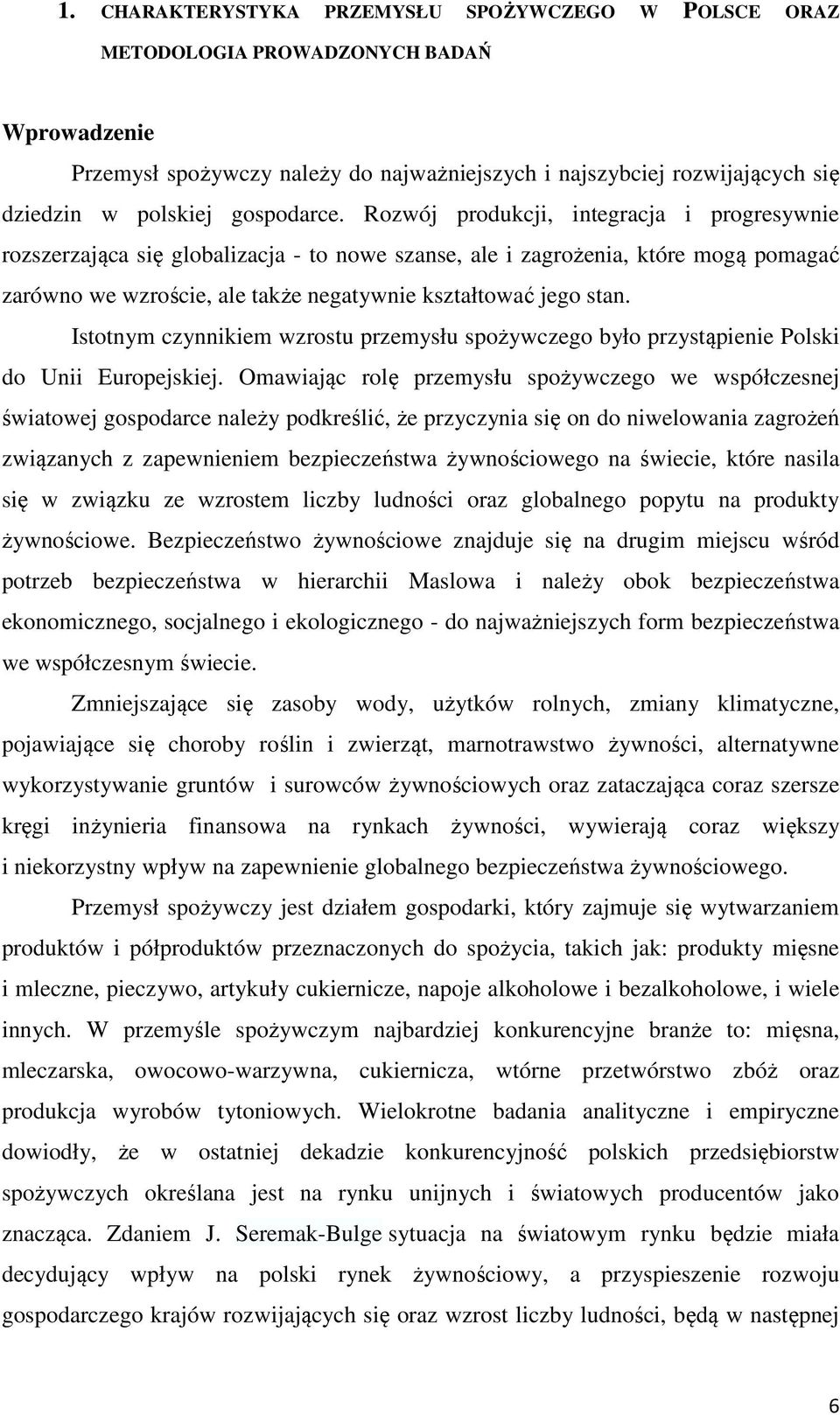 Rozwój produkcji, integracja i progresywnie rozszerzająca się globalizacja - to nowe szanse, ale i zagrożenia, które mogą pomagać zarówno we wzroście, ale także negatywnie kształtować jego stan.