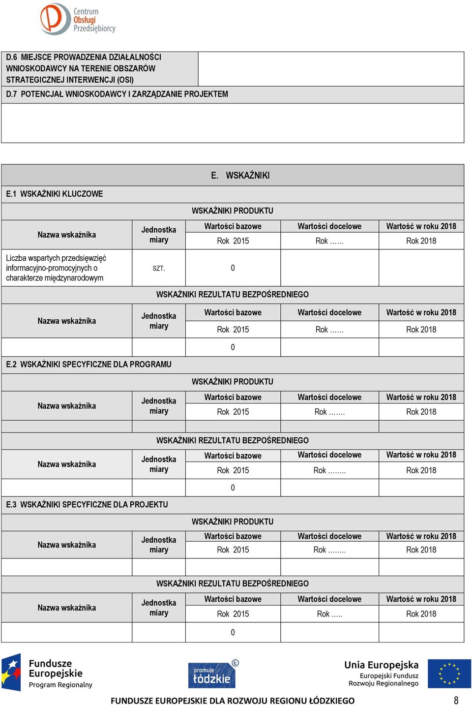 charakterze międzynarodowym SZT. 0 WSKAŹNIKI REZULTATU BEZPOŚREDNIEGO Nazwa wskaźnika Jednostka miary Wartości bazowe Wartości docelowe Wartość w roku 2018 Rok 2015 Rok Rok 2018 0 E.