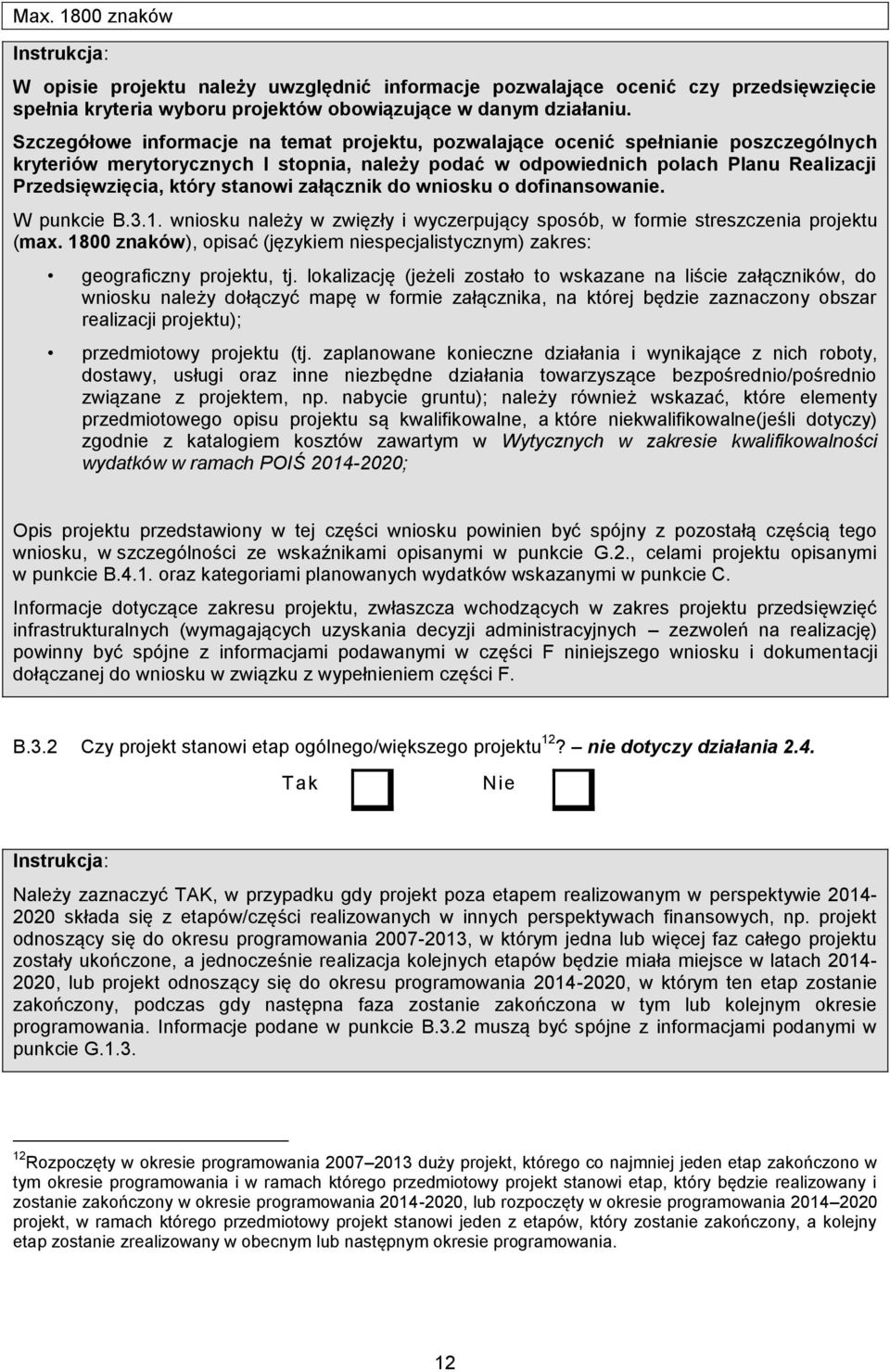 stanowi załącznik do wniosku o dofinansowanie. W punkcie B.3.1. wniosku należy w zwięzły i wyczerpujący sposób, w formie streszczenia projektu (max.