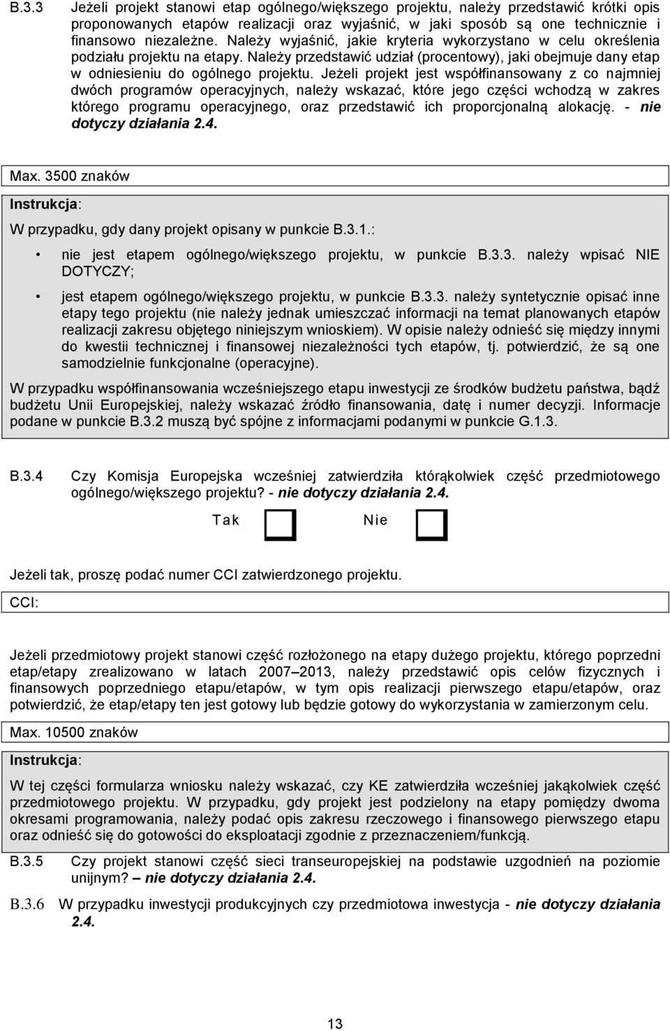 Jeżeli projekt jest współfinansowany z co najmniej dwóch programów operacyjnych, należy wskazać, które jego części wchodzą w zakres którego programu operacyjnego, oraz przedstawić ich proporcjonalną