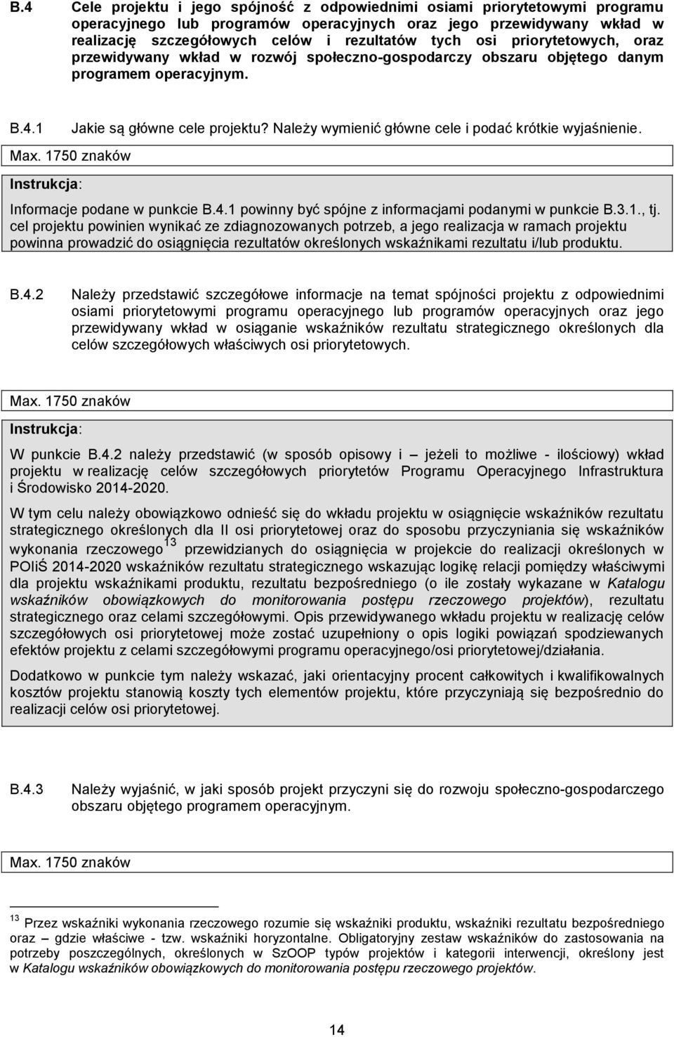 Należy wymienić główne cele i podać krótkie wyjaśnienie. Informacje podane w punkcie B.4.1 powinny być spójne z informacjami podanymi w punkcie B.3.1., tj.