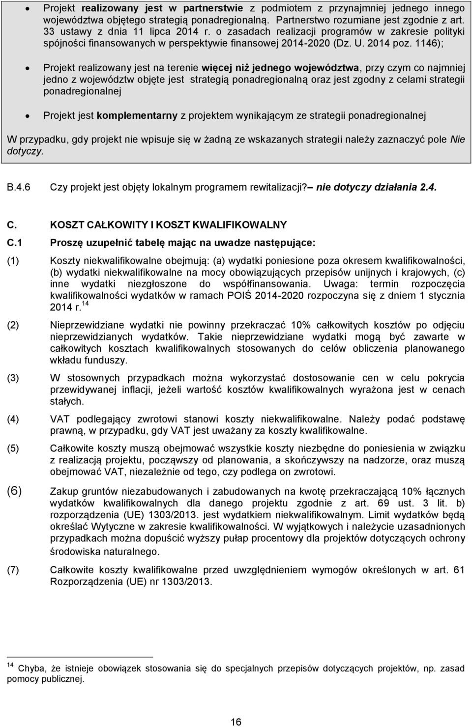 1146); Projekt realizowany jest na terenie więcej niż jednego województwa, przy czym co najmniej jedno z województw objęte jest strategią ponadregionalną oraz jest zgodny z celami strategii