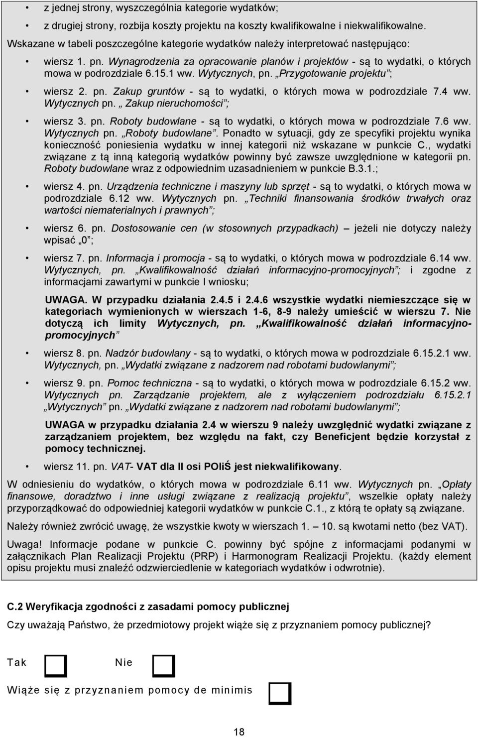 1 ww. Wytycznych, pn. Przygotowanie projektu ; wiersz 2. pn. Zakup gruntów - są to wydatki, o których mowa w podrozdziale 7.4 ww. Wytycznych pn. Zakup nieruchomości ; wiersz 3. pn. Roboty budowlane - są to wydatki, o których mowa w podrozdziale 7.