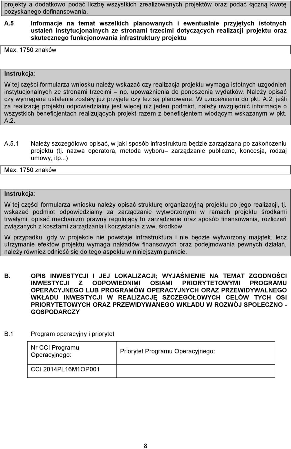 infrastruktury projektu W tej części formularza wniosku należy wskazać czy realizacja projektu wymaga istotnych uzgodnień instytucjonalnych ze stronami trzecimi np.