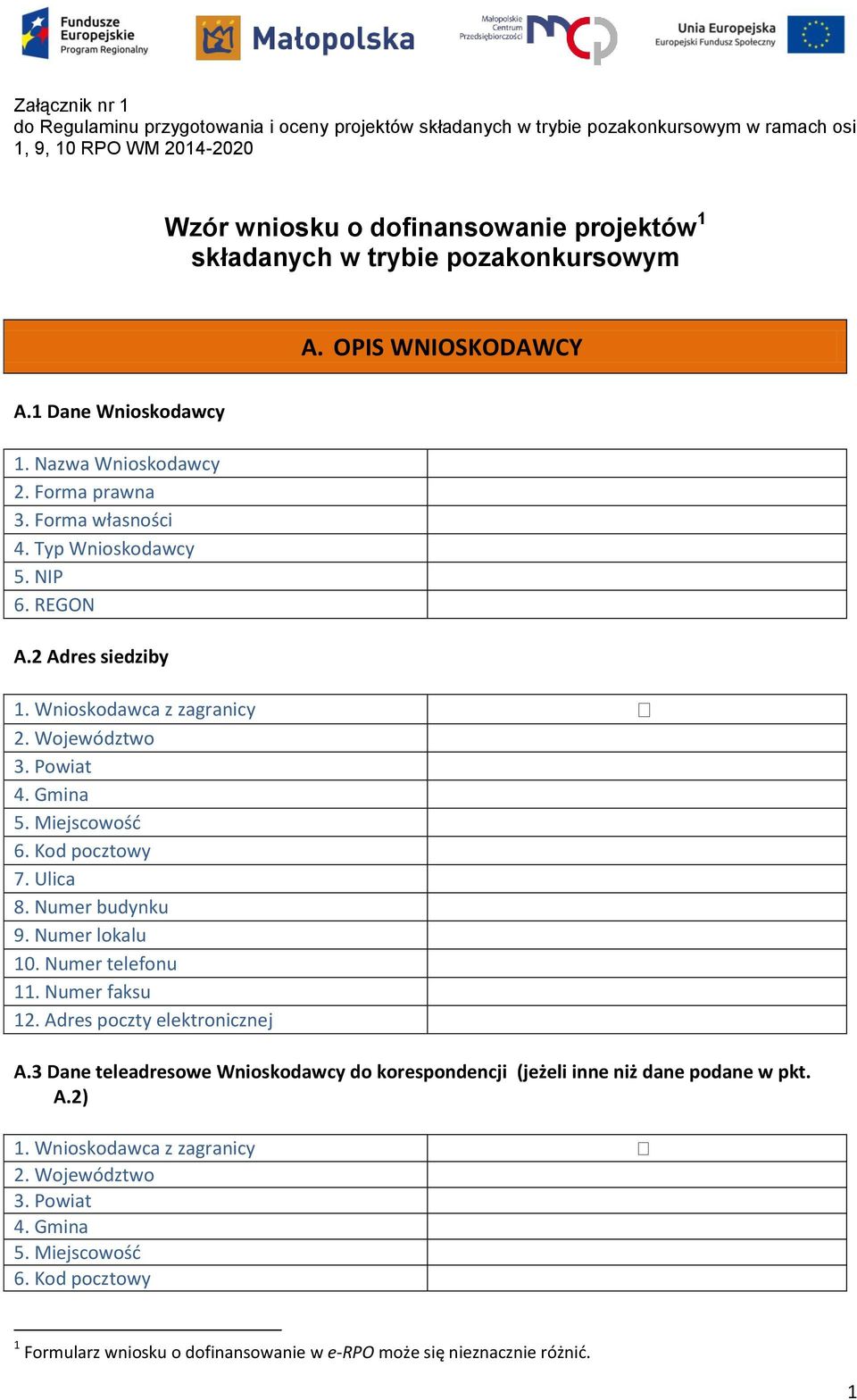 Województwo 3. Powiat 4. Gmina 5. Miejscowośd 6. Kod pocztowy 7. Ulica 8. Numer budynku 9. Numer lokalu 0. Numer telefonu. Numer faksu 2. Adres poczty elektronicznej A.