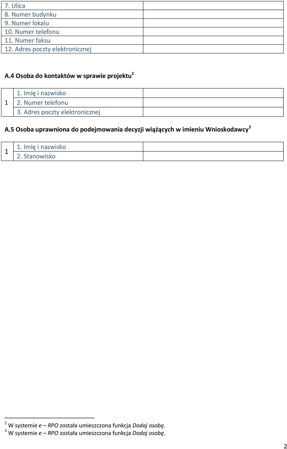 5 Osoba uprawniona do podejmowania decyzji wiążących w imieniu Wnioskodawcy 3. Imię i nazwisko 2.