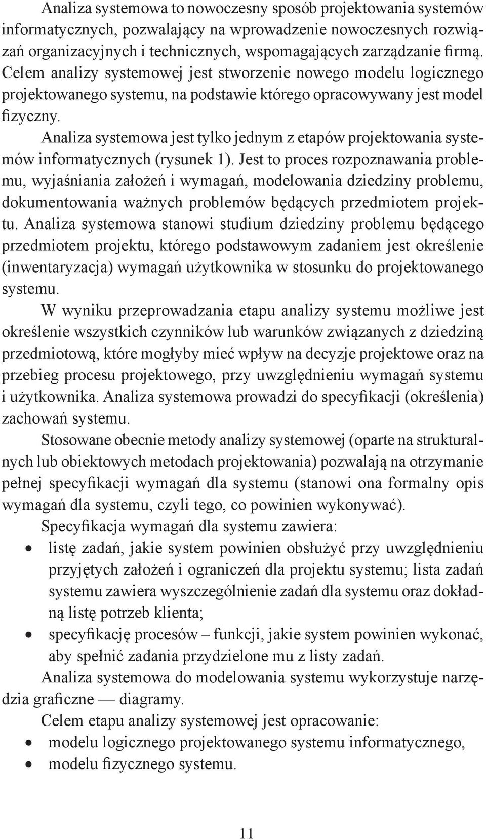 Analiza systemowa jest tylko jednym z etapów projektowania systemów informatycznych (rysunek 1).