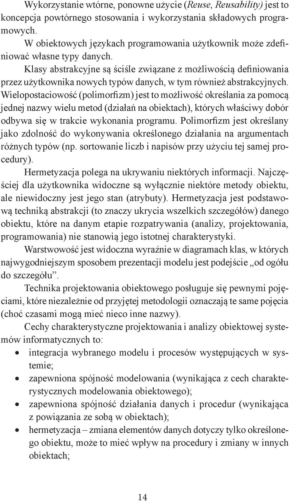 Klasy abstrakcyjne są ściśle związane z możliwością definiowania przez użytkownika nowych typów danych, w tym również abstrakcyjnych.