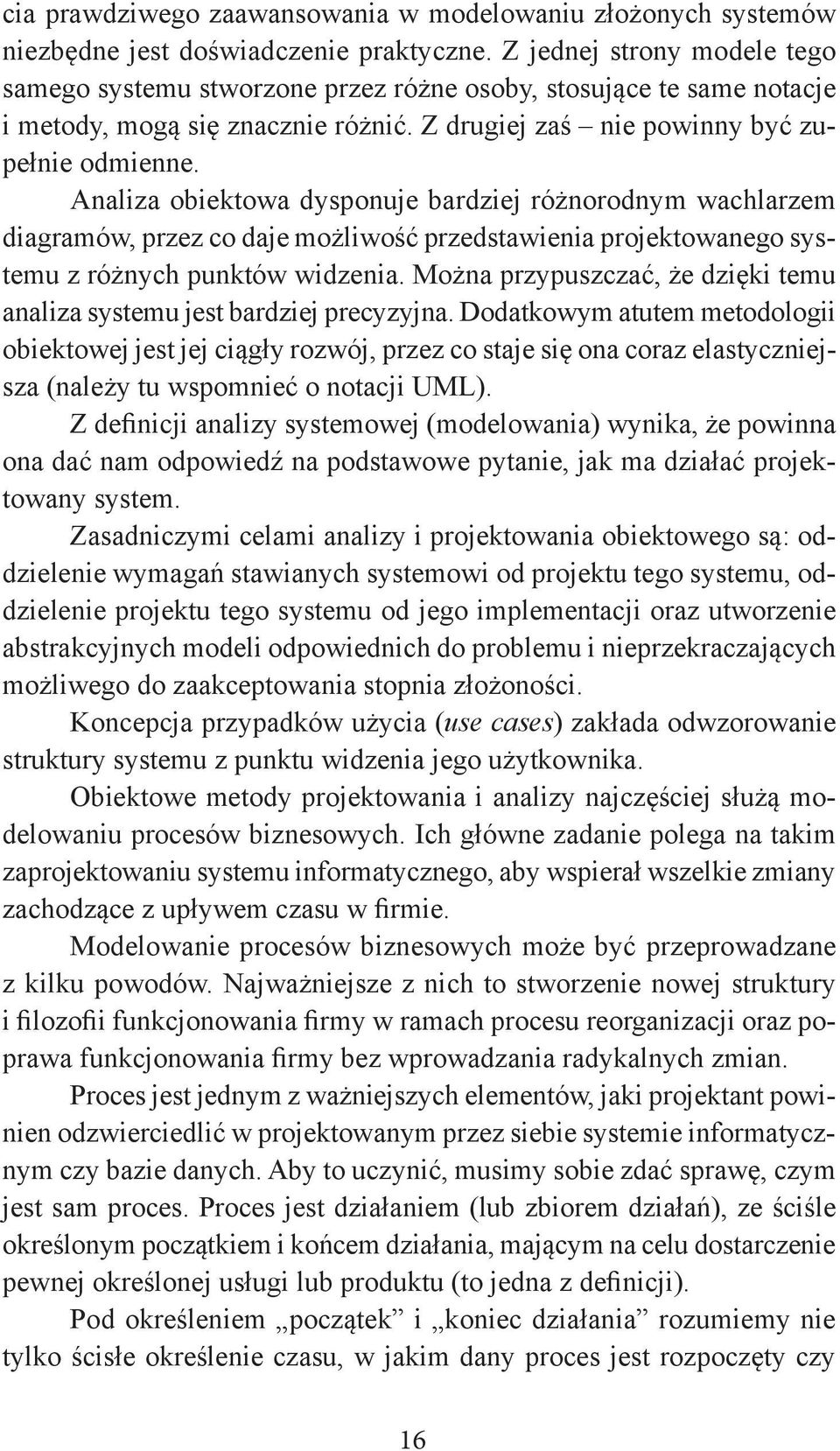 Analiza obiektowa dysponuje bardziej różnorodnym wachlarzem diagramów, przez co daje możliwość przedstawienia projektowanego systemu z różnych punktów widzenia.