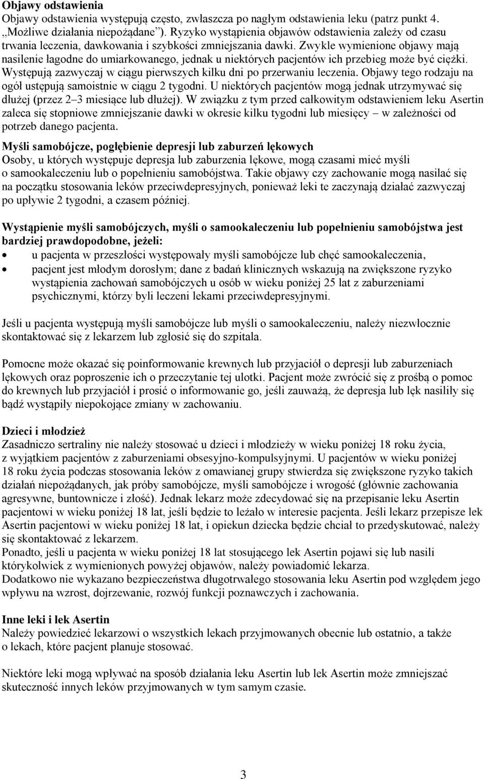 Zwykle wymienione objawy mają nasilenie łagodne do umiarkowanego, jednak u niektórych pacjentów ich przebieg może być ciężki. Występują zazwyczaj w ciągu pierwszych kilku dni po przerwaniu leczenia.