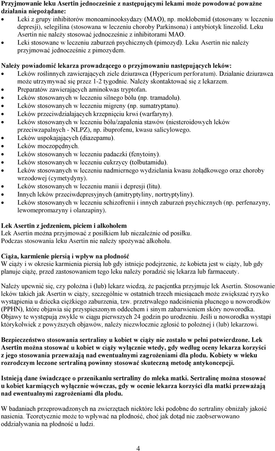 Leki stosowane w leczeniu zaburzeń psychicznych (pimozyd). Leku Asertin nie należy przyjmować jednocześnie z pimozydem.