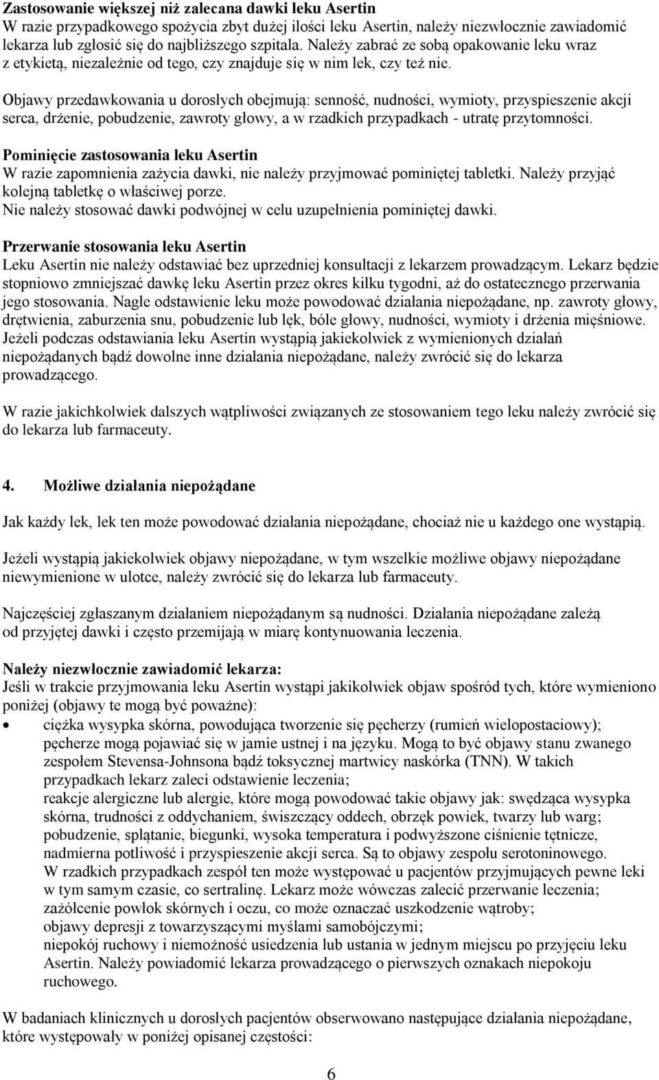 Objawy przedawkowania u dorosłych obejmują: senność, nudności, wymioty, przyspieszenie akcji serca, drżenie, pobudzenie, zawroty głowy, a w rzadkich przypadkach - utratę przytomności.