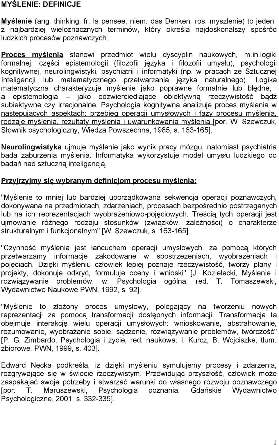 w, który określa najdoskonalszy spośród ludzkich procesów poznawczych. Proces myślenia stanowi przedmiot wielu dyscyplin 