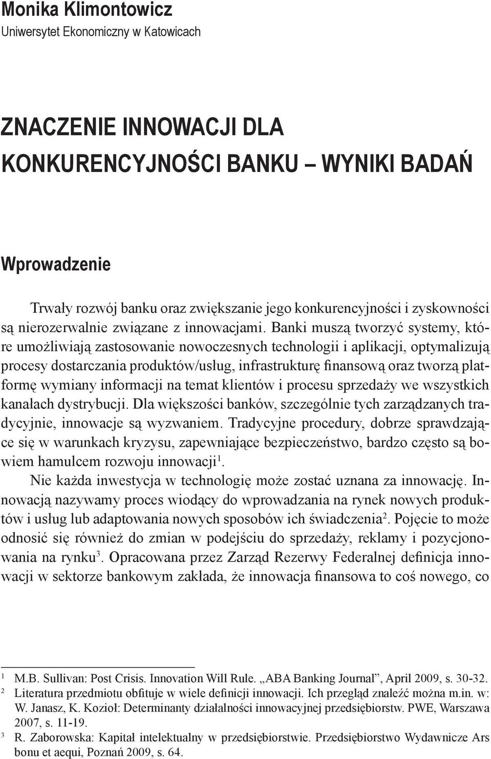 Banki muszą tworzyć systemy, które umożliwiają zastosowanie nowoczesnych technologii i aplikacji, optymalizują procesy dostarczania produktów/usług, infrastrukturę finansową oraz tworzą platformę