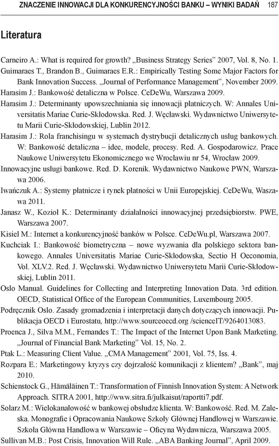 CeDeWu, Warszawa 2009. Harasim J.: Determinanty upowszechniania się innowacji płatniczych. W: Annales Universitatis Mariae Curie-Skłodowska. Red. J. Węcławski.