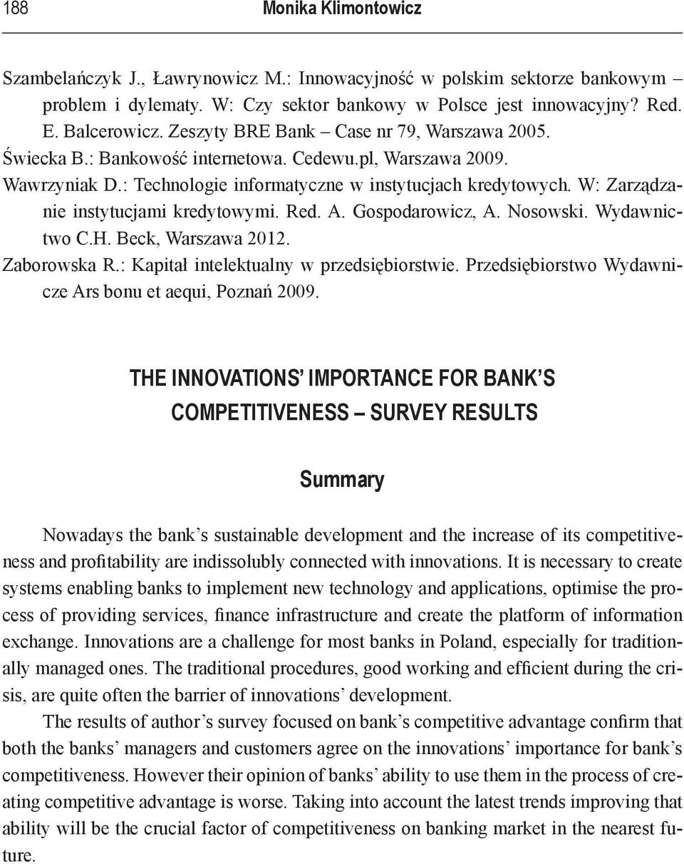 W: Zarządzanie instytucjami kredytowymi. Red. A. Gospodarowicz, A. Nosowski. Wydawnictwo C.H. Beck, Warszawa 2012. Zaborowska R.: Kapitał intelektualny w przedsiębiorstwie.