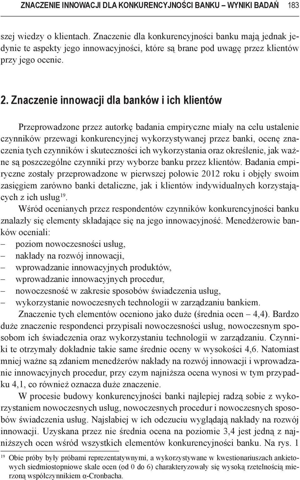 Znaczenie innowacji dla banków i ich klientów Przeprowadzone przez autorkę badania empiryczne miały na celu ustalenie czynników przewagi konkurencyjnej wykorzystywanej przez banki, ocenę znaczenia