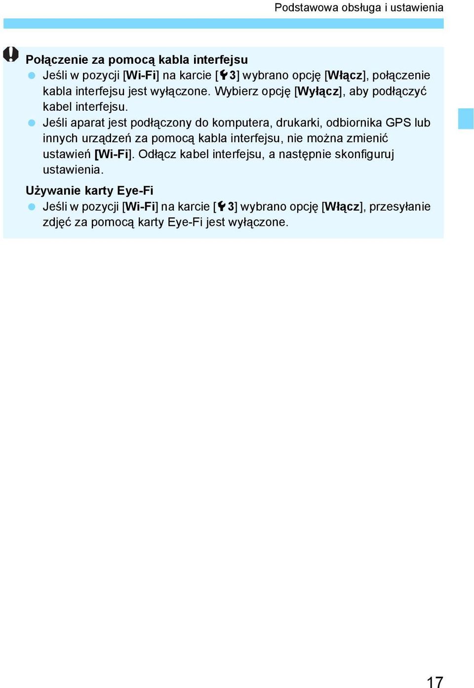 Jeśli aparat jest podłączony do komputera, drukarki, odbiornika GPS lub innych urządzeń za pomocą kabla interfejsu, nie można zmienić ustawień