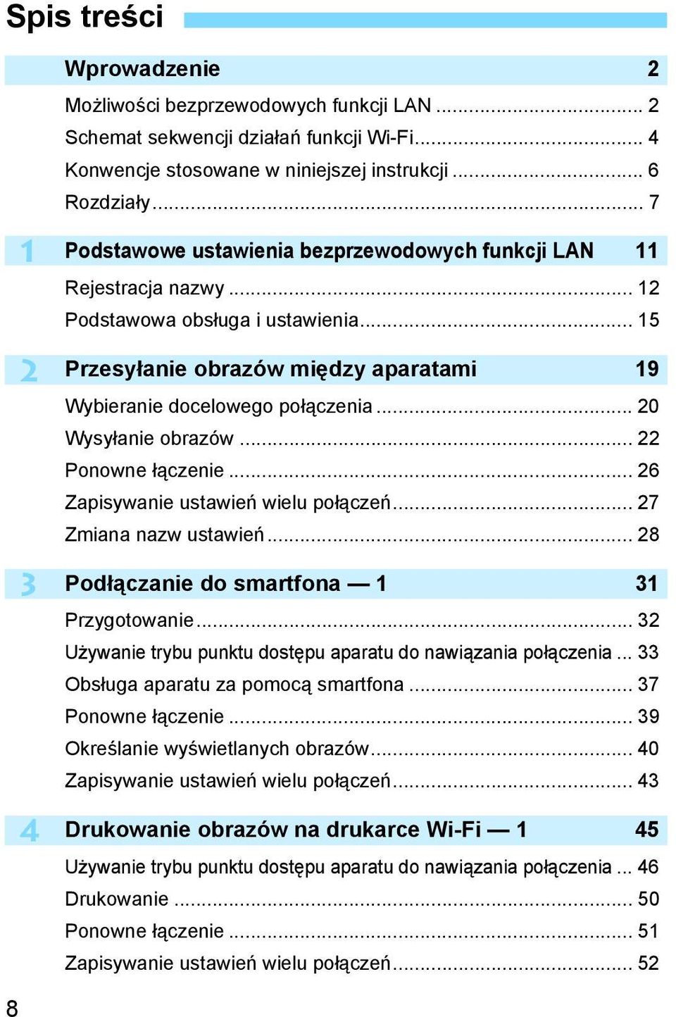 .. 20 Wysyłanie obrazów... 22 Ponowne łączenie... 26 Zapisywanie ustawień wielu połączeń... 27 Zmiana nazw ustawień... 28 Podłączanie do smartfona 1 31 Przygotowanie.