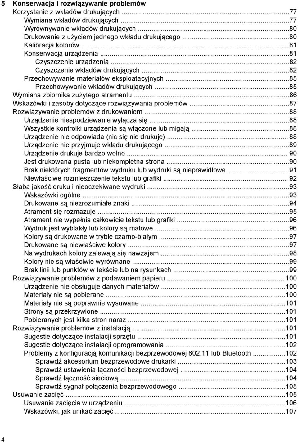 ..85 Przechowywanie wkładów drukujących...85 Wymiana zbiornika zużytego atramentu...86 Wskazówki i zasoby dotyczące rozwiązywania problemów...87 Rozwiązywanie problemów z drukowaniem.