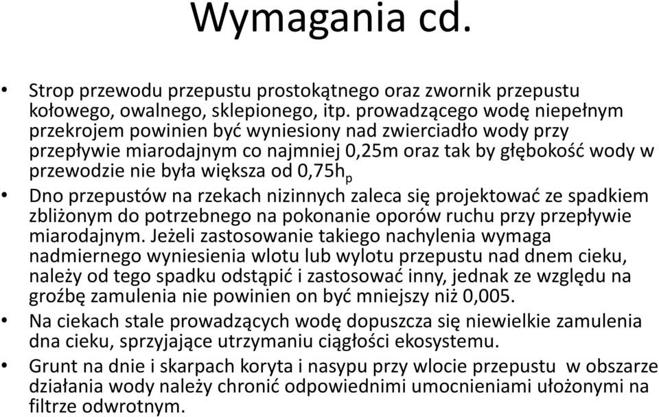 0,75h p Dno przepustów na rzekach nizinnych zaleca się projektować ze spadkiem zbliżonym do potrzebnego na pokonanie oporów ruchu przy przepływie miarodajnym.