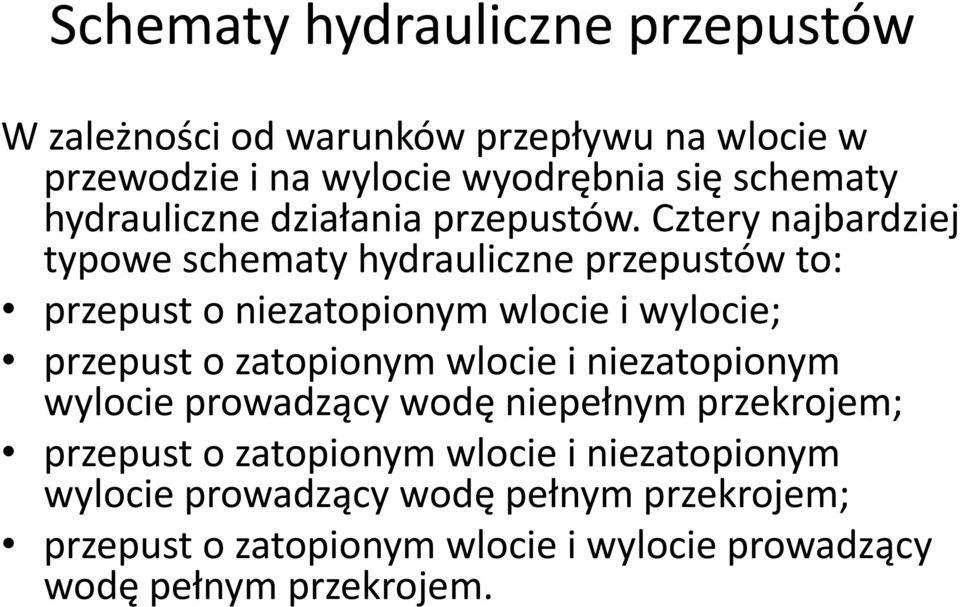 Czterynajbardziej typowe schematy hydrauliczne przepustów to: przepust o niezatopionym wlocie i wylocie; przepust o zatopionym