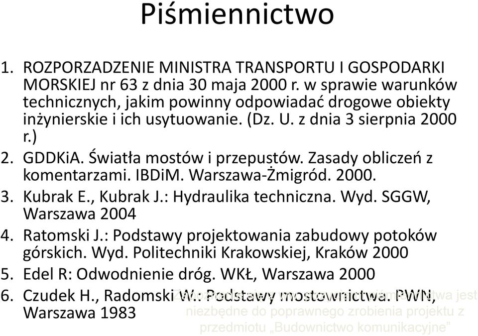 p Zasady obliczeń z komentarzami. IBDiM. Warszawa Żmigród. 2000. 3. Kubrak E., Kubrak J.: Hydraulika techniczna. Wyd. SGGW, Warszawa 2004 4. Ratomski J.