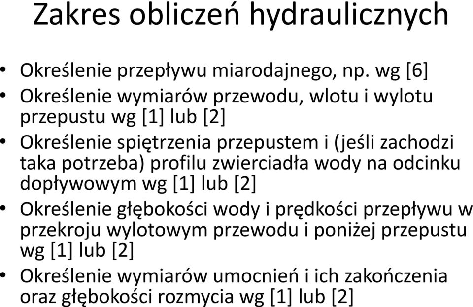 zachodzi taka potrzeba) profilu zwierciadła wody na odcinku dopływowym wg [1] lub [2] Określenie głębokości wody i